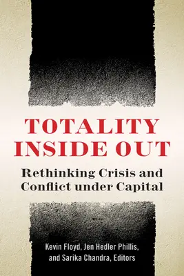 Totalité à l'envers : Repenser la crise et le conflit dans le cadre du capital - Totality Inside Out: Rethinking Crisis and Conflict Under Capital