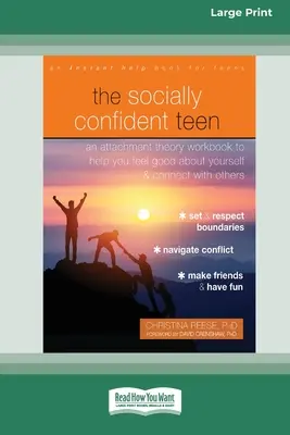 L'adolescent socialement confiant : Un manuel sur la théorie de l'attachement pour vous aider à vous sentir bien dans votre peau et à vous rapprocher des autres - The Socially Confident Teen: An Attachment Theory Workbook to Help You Feel Good about Yourself and Connect with Others