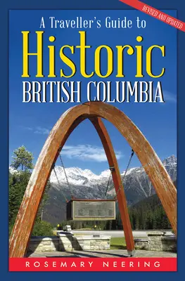 Guide du voyageur pour la Colombie-Britannique historique - A Traveller's Guide to Historic British Columbia