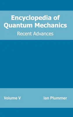 Encyclopédie de la mécanique quantique : Volume 5 (Progrès récents) - Encyclopedia of Quantum Mechanics: Volume 5 (Recent Advances)