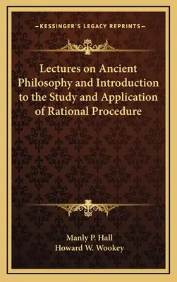 Conférences sur la philosophie antique et introduction à l'étude et à l'application de la procédure rationnelle - Lectures on Ancient Philosophy and Introduction to the Study and Application of Rational Procedure