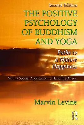 La psychologie positive du bouddhisme et du yoga : les voies d'un bonheur mature - The Positive Psychology of Buddhism and Yoga: Paths to A Mature Happiness