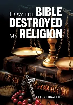 Comment la Bible a détruit ma religion - How The Bible Destroyed My Religion