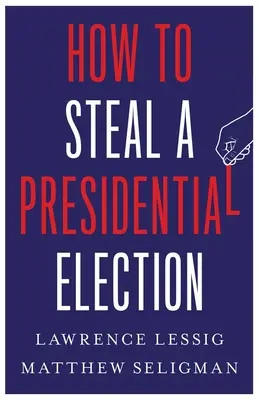 Comment voler une élection présidentielle - How to Steal a Presidential Election