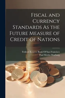 Les normes fiscales et monétaires comme mesure future du crédit des nations - Fiscal and Currency Standards As the Future Measure of Credit of Nations