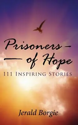 Prisonniers de l'espoir : 111 histoires inspirantes - Prisoners of Hope: 111 Inspiring Stories