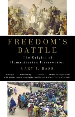 La bataille de la liberté : Les origines de l'intervention humanitaire - Freedom's Battle: The Origins of Humanitarian Intervention