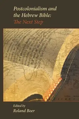 Le postcolonialisme et la Bible hébraïque : L'étape suivante - Postcolonialism and the Hebrew Bible: The Next Step