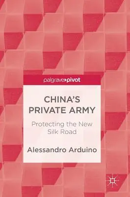 L'armée privée de la Chine : Protéger la nouvelle route de la soie - China's Private Army: Protecting the New Silk Road