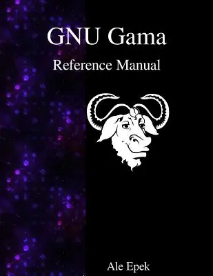 Manuel de référence GNU Gama : Ajustement des réseaux géodésiques - GNU Gama Reference Manual: Adjustment of geodetic networks