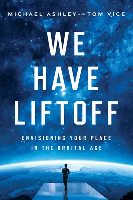 Nous avons le décollage : Envisager sa place dans l'ère orbitale - We Have Liftoff: Envisioning Your Place in the Orbital Age