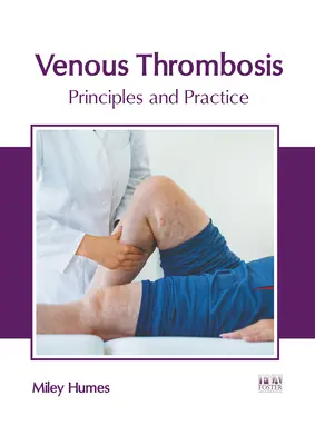 Thrombose veineuse : Principes et pratique - Venous Thrombosis: Principles and Practice