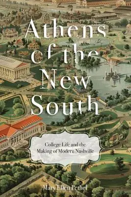 Athènes du nouveau Sud : La vie universitaire et la création de la ville moderne de Nashville - Athens of the New South: College Life and the Making of Modern Nashville