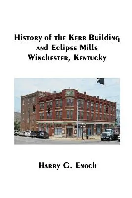 Histoire du bâtiment Kerr et des moulins Eclipse, Winchester, Kentucky - History of the Kerr Building and Eclipse Mills, Winchester, Kentucky