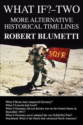 Et si... - Deux : Autres lignes temporelles historiques alternatives - What If?-Two: More Alternative Historical Time Lines