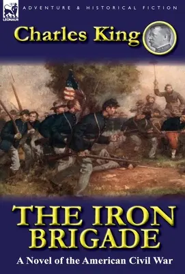 La brigade de fer : Un roman de la guerre civile américaine - The Iron Brigade: A Novel of the American Civil War