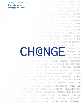 Le changement : 19 essais clés sur la façon dont Internet change nos vies - Change: 19 Key Essays on How Internet Is Changing Our Lives