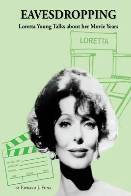 Loretta Young parle de ses années de cinéma : Loretta Young parle de ses années cinéma - Eavesdropping: Loretta Young Talks about her Movie Years