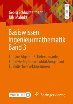 Bases de l'Ingénierie Mathématique Volume 3 : Algèbre Linéaire 2 : Déterminant, Valeurs Propres, Reproductions Linéaires sur des Espaces Vectoriels Euclidiens - Basiswissen Ingenieurmathematik Band 3: Lineare Algebra 2: Determinante, Eigenwerte, Lineare Abbildungen Auf Euklidischen Vektorrumen