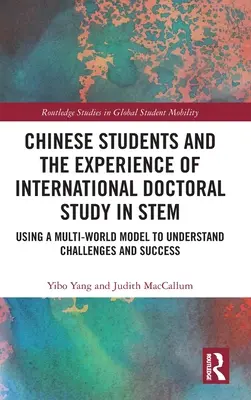 Les étudiants chinois et l'expérience des études doctorales internationales dans le domaine des STIM : utilisation d'un modèle multi-monde pour comprendre les défis et les réussites - Chinese Students and the Experience of International Doctoral Study in STEM: Using a Multi-World Model to Understand Challenges and Success