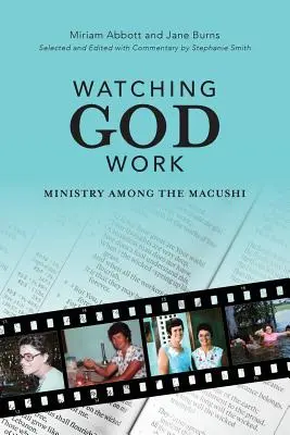 Regarder Dieu travailler : Le ministère chez les Macushi - Watching God Work: Ministry among the Macushi