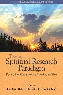 Vers un paradigme de recherche spirituelle : Exploration de nouvelles façons de connaître, de rechercher et d'être - Toward a Spiritual Research Paradigm: Exploring New Ways of Knowing, Researching and Being