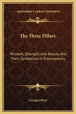 Les trois piliers : La sagesse, la force et la beauté et leur symbolisme dans la franc-maçonnerie - The Three Pillars: Wisdom, Strength, And Beauty And Their Symbolism In Freemasonry