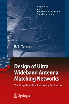 Conception de réseaux d'adaptation d'antennes à bande ultra-large : Via Simplified Real Frequency Technique [With CDROM] (en anglais) - Design of Ultra Wideband Antenna Matching Networks: Via Simplified Real Frequency Technique [With CDROM]