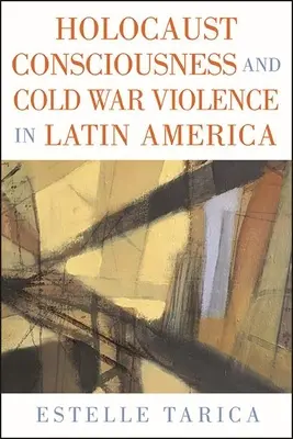 Conscience de l'Holocauste et violence de la guerre froide en Amérique latine - Holocaust Consciousness and Cold War Violence in Latin America