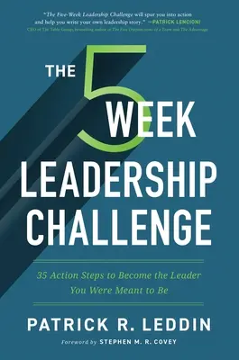 Le défi du leadership en cinq semaines : 35 mesures pour devenir le leader que vous êtes censé être - The Five-Week Leadership Challenge: 35 Action Steps to Become the Leader You Were Meant to Be