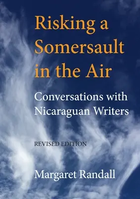 Risquer un saut périlleux dans les airs : Conversations avec des écrivains nicaraguayens (édition révisée) - Risking a Somersault in the Air: Conversations with Nicaraguan Writers (Revised Edition)