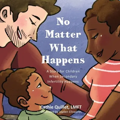 Quoi qu'il arrive : Une histoire pour les enfants en cas d'infertilité secondaire - No Matter What Happens: A Story for Children When Secondary Infertility Happens