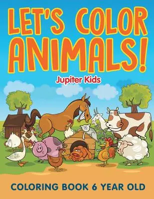 Colorons les animaux ! Livre de coloriage pour les enfants de 6 ans - Let's Color Animals!: Coloring Book 6 Year Old