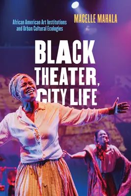 Théâtre noir, vie urbaine : Institutions artistiques afro-américaines et écologies culturelles urbaines - Black Theater, City Life: African American Art Institutions and Urban Cultural Ecologies