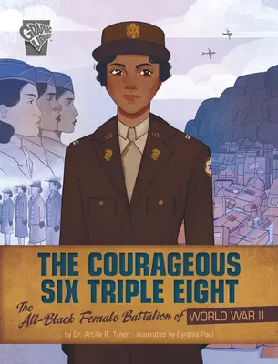 Le courageux Six Triple Huit : Le bataillon féminin entièrement noir de la Seconde Guerre mondiale - The Courageous Six Triple Eight: The All-Black Female Battalion of World War II