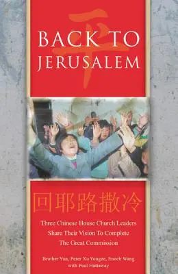 Retour à Jérusalem : Trois dirigeants d'églises de maison chinoises partagent leur vision de l'accomplissement de la Grande Commission - Back to Jerusalem: Three Chinese House Church Leaders Share Their Vision to Complete the Great Commission