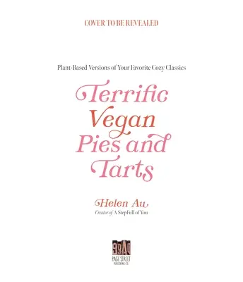 Tartes et tartelettes végétaliennes douillettes : 60 recettes à base de plantes qui ont le goût de la maison - Cozy Vegan Pies and Tarts: 60 Plant-Based Recipes That Taste Like Home