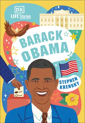 Histoires de vie DK Barack Obama : Des gens étonnants qui ont façonné notre monde - DK Life Stories Barack Obama: Amazing People Who Have Shaped Our World