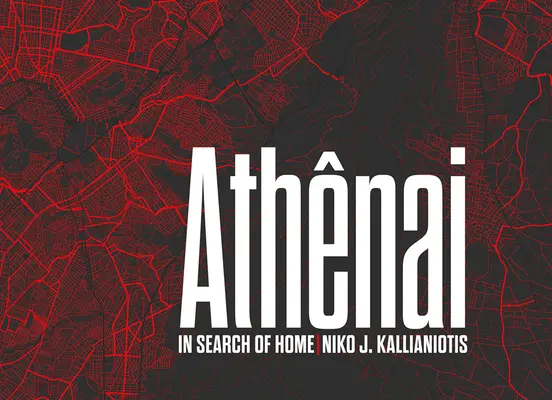 Niko J. Kallianiotis : Athenai : à la recherche d'un foyer - Niko J. Kallianiotis: Athenai: In Search of Home