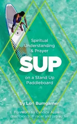 Sup : Compréhension spirituelle et prière sur une planche de Stand Up Paddleboard - Sup: Spiritual Understanding and Prayer on a Stand Up Paddleboard