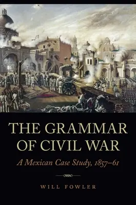 La grammaire de la guerre civile : une étude de cas mexicaine, 1857-61 - The Grammar of Civil War: A Mexican Case Study, 1857-61