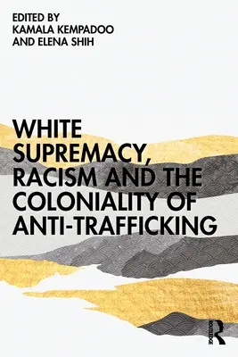 Suprématie blanche, racisme et colonialité de la lutte contre la traite des êtres humains - White Supremacy, Racism and the Coloniality of Anti-Trafficking