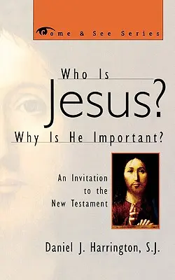 Qui est Jésus ? Pourquoi est-il important ? Une invitation au Nouveau Testament - Who Is Jesus? Why Is He Important?: An Invitation to the New Testament