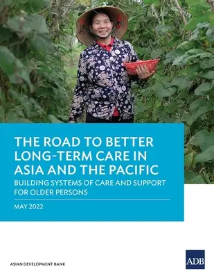 La voie vers de meilleurs soins de longue durée en Asie et dans le Pacifique : créer des systèmes de soins et de soutien pour les personnes âgées - The Road to Better Long-Term Care in Asia and the Pacific: Building Systems of Care and Support for Older Persons
