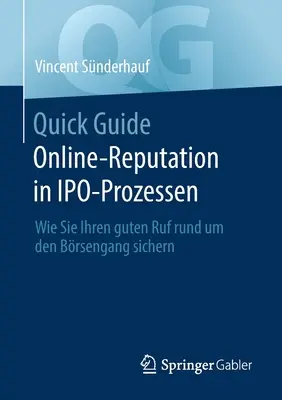 Quick Guide Online-Reputation in Ipo-Prozessen : Comment vous pouvez obtenir de bons résultats autour de la barre - Quick Guide Online-Reputation in Ipo-Prozessen: Wie Sie Ihren Guten Ruf Rund Um Den Brsengang Sichern