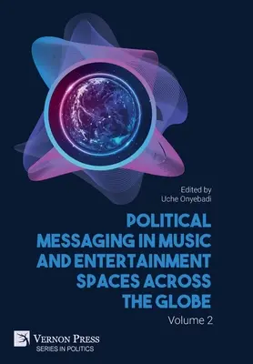 Messages politiques dans les espaces de musique et de divertissement à travers le monde. Volume 2 - Political Messaging in Music and Entertainment Spaces across the Globe. Volume 2