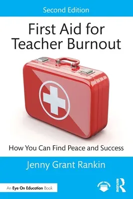 First Aid for Teacher Burnout : Comment retrouver la paix et le succès - First Aid for Teacher Burnout: How You Can Find Peace and Success