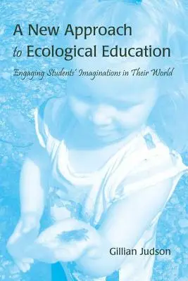 Une nouvelle approche de l'éducation écologique : Impliquer l'imagination des élèves dans leur monde - A New Approach to Ecological Education: Engaging Students' Imaginations in Their World