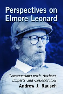 Perspectives sur Elmore Leonard : Conversations avec des auteurs, des experts et des collaborateurs - Perspectives on Elmore Leonard: Conversations with Authors, Experts and Collaborators