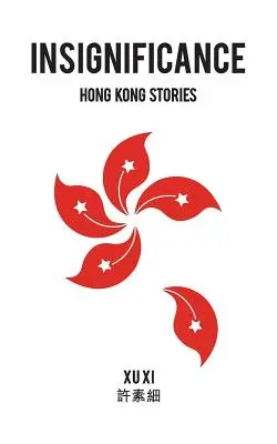 Insignifiance : Histoires de Hong Kong - Insignificance: Hong Kong Stories